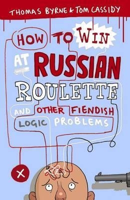 How to Win at Russian Roulette - Tom Cassidy, Thomas Byrne