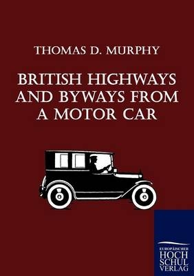 British Highways And Byways From A Motor Car - Thomas D Murphy