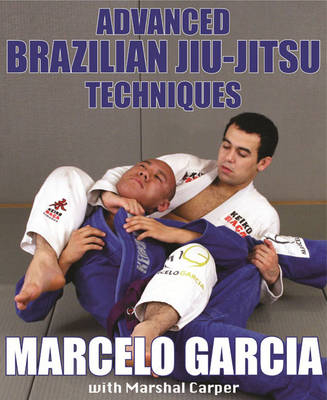 Advanced Brazilian Jiu-jitsu Techniques - Marcelo Garcia