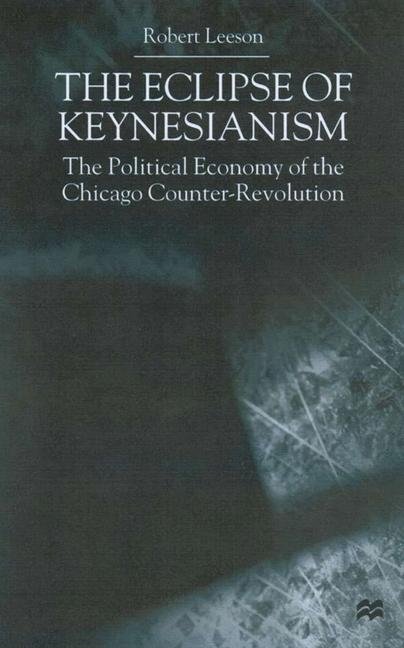The Eclipse of Keynesianism -  R. Leeson