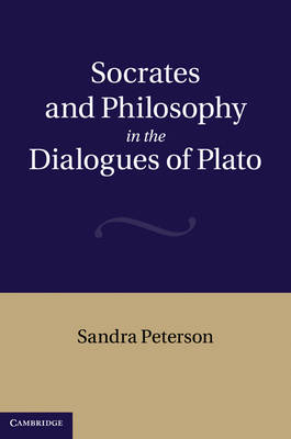 Socrates and Philosophy in the Dialogues of Plato - Sandra Peterson