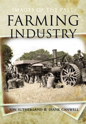 Farming Industry: Images of the Past - Jon Sutherland, Diane Canwell