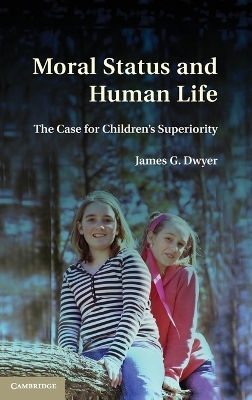 Moral Status and Human Life - James G. Dwyer