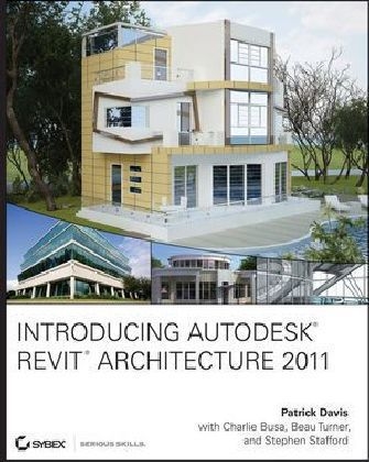 Introducing Autodesk Revit Architecture 2011 - Patrick Davis, David Baldacchino, Charlie Busa, Beau Turner, Stephen Stafford