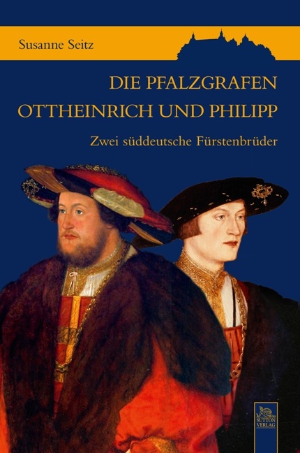 Die Pfalzgrafen Ottheinrich und Philipp - Susanne Seitz