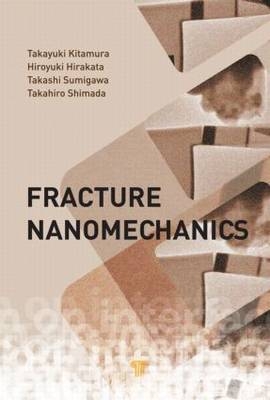 Fracture Nanomechanics - Takayuki Kitamura, Hiroyuki Hirakata, Takashi Sumigawa, Takahiro Shimada
