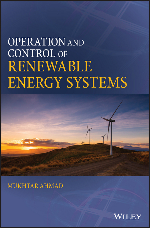 Operation and Control of Renewable Energy Systems -  Mukhtar Ahmad