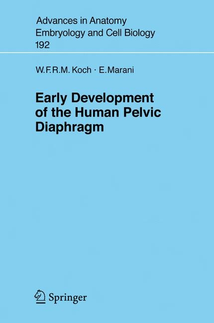 Early Development of the Human Pelvic Diaphragm - Wijnand F.R.M. Koch, Enrico Marani