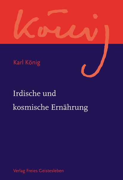 Irdische und kosmische Ernährung - Karl König