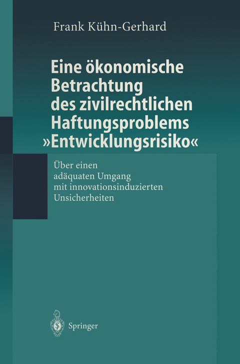 Eine ökonomische Betrachtung des zivilrechtlichen Haftungs-problems „Entwicklungsrisiko“ - Frank Kühn-Gerhard