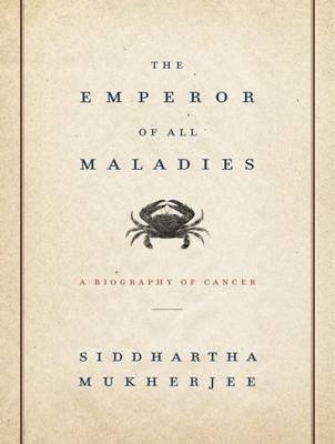 The Emperor of All Maladies - Siddhartha Mukherjee