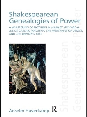 Shakespearean Genealogies of Power - Anselm Haverkamp