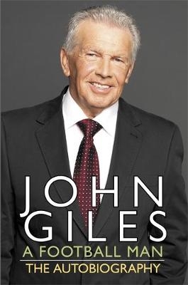 John Giles: A Football Man - My Autobiography - John Giles