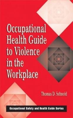 Occupational Health Guide to Violence in the Workplace - Richmond Thomas D. (Eastern Kentucky University  USA) Schneid