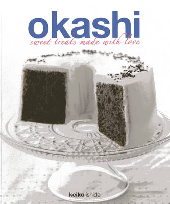 Okashi: Sweet Treats Made With Love - Keiko Ishida