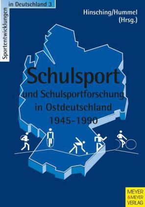 Schulsport und Schulsportforschung in Ostdeutschland 1945-1990 - Jochen Hinsching, Albrecht Hummel