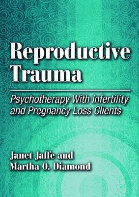 Reproductive Trauma - Janet Jaffe, Martha Diamond  PhD