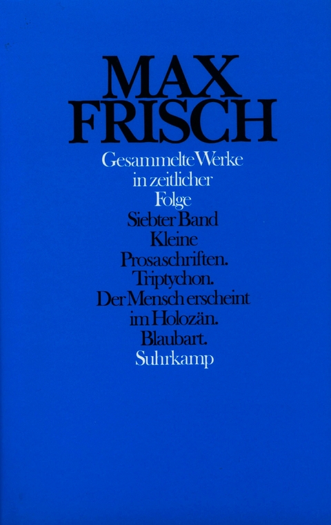 Gesammelte Werke in zeitlicher Folge - Max Frisch