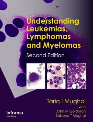 Understanding Leukemias, Lymphomas and Myelomas -  Tariq I. Mughal