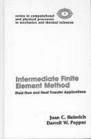 The Intermediate Finite Element Method -  Juan C. Heinrich,  Darrell W. Pepper