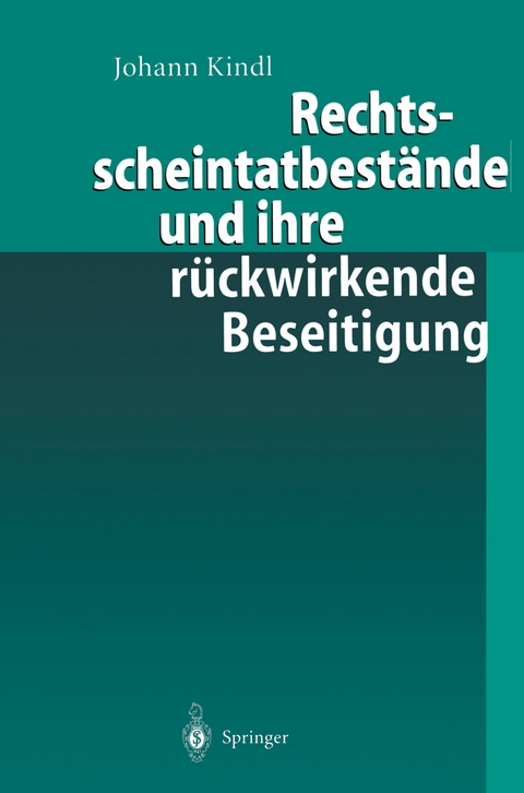 Rechtsscheintatbestände und ihre rückwirkende Beseitigung - Johann Kindl