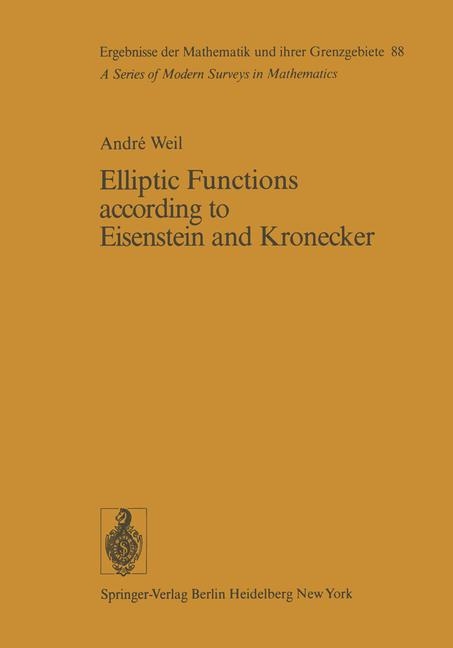 Elliptic Functions according to Eisenstein and Kronecker - Andre Weil