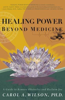 Healing Power Beyond Medicine - Carol A. Wilson