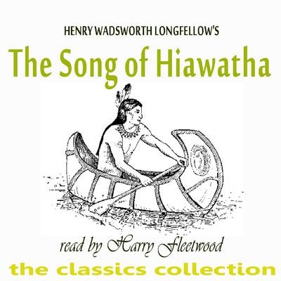 The Song of Hiawatha - Henry Wadsworth Longfellow