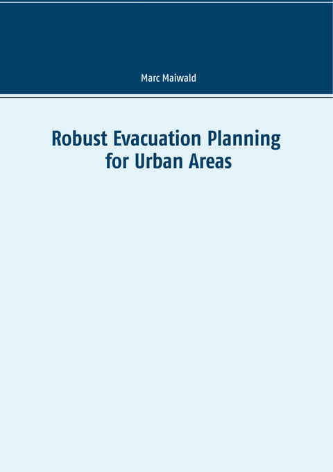 Robust Evacuation Planning for Urban Areas -  Marc Maiwald