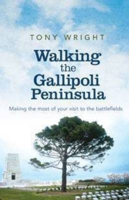 Walking the Gallipoli Peninsula - Tony Wright