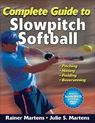 Complete Guide to Slowpitch Softball - Rainer Martens, Julie Martens