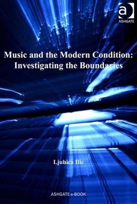 Music and the Modern Condition: Investigating the Boundaries - Ljubica ILIC