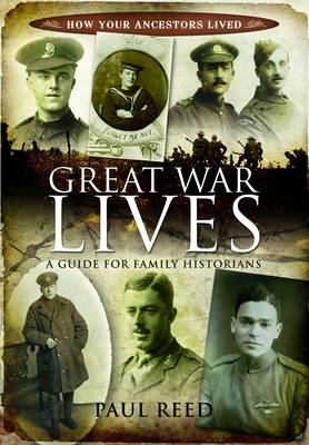 Great War Lives: a Guide for Family Historians - Paul Reed