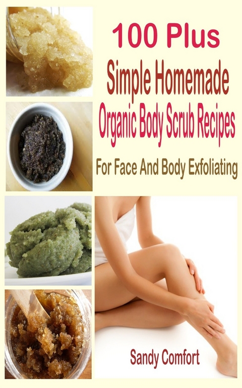 100 Plus Organic Body Scrub Recipes -  Sandy Comfort