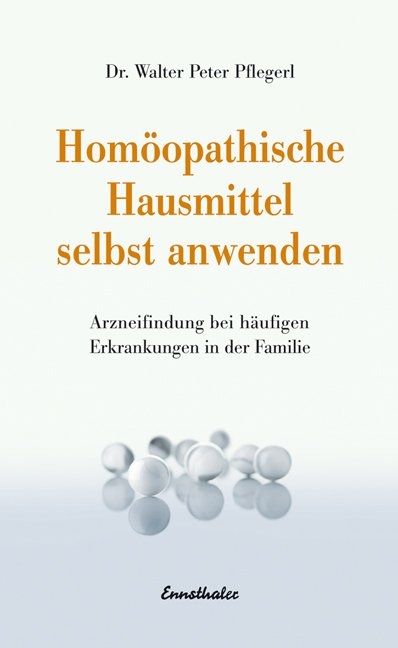 Homöopathische Hausmittel selbst anwenden - Walter Peter Pflegerl