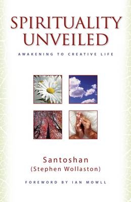 Spirituality Unveiled – Awakening to Creative Life - – Santoshan