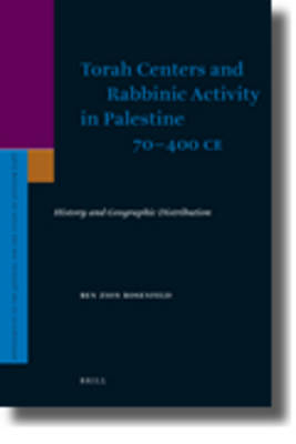 Torah Centers and Rabbinic Activity in Palestine, 70-400 CE - Ben-Zion Rosenfeld