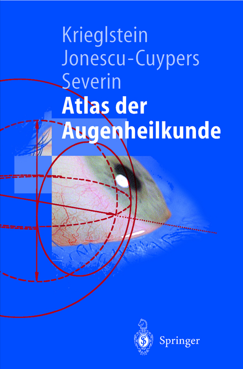 Atlas der Augenheilkunde - Günter K. Krieglstein, Christian P. Jonescu-Cuypers, Maria Severin
