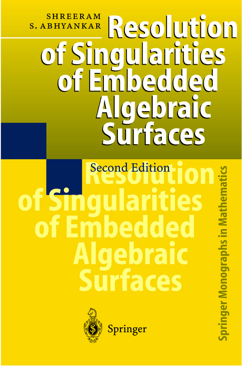 Resolution of Singularities of Embedded Algebraic Surfaces - Shreeram S. Abhyankar