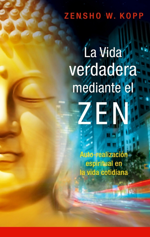 La vida verdadera mediante el ZEN - Zensho W. Kopp