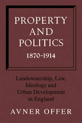 Property and Politics 1870–1914 - Avner Offer