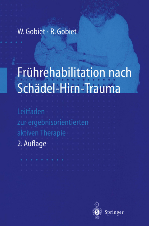 Frührehabilitation nach Schädel-Hirn-Trauma - Wolfgang Gobiet, Renate Gobiet