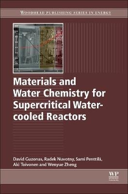 Materials and Water Chemistry for Supercritical Water-cooled Reactors -  David Guzonas,  Radek Novotny,  S. Pentilla,  Aki Toivonen,  Wenyue Zheng