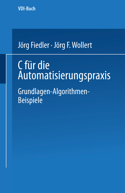 C für die Automatisierungspraxis - Jörg Fiedler, Jörg F. Wollert