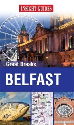 Insight Guides: Great Breaks Belfast -  APA Publications Limited