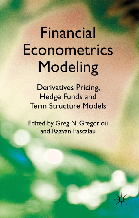 Financial Econometrics Modeling: Derivatives Pricing, Hedge Funds and Term Structure Models - 