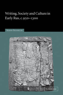 Writing, Society and Culture in Early Rus, c.950–1300 - Simon Franklin