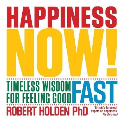 Happiness Now! - Robert Holden