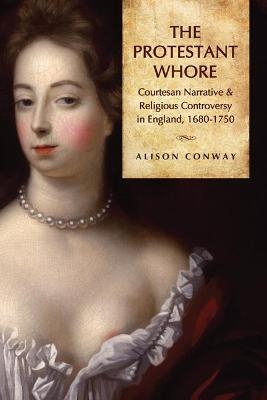 The Protestant Whore - Alison Conway