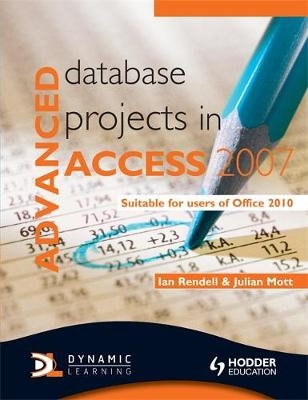 Advanced Database Projects in Access 2007 - Julian Mott, Ian Rendell